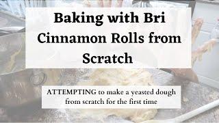 BAKING WITH BRI - Cinnamon Rolls from SCRATCH