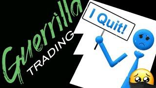 GUERRILLA TRADING| WHY I QUIT