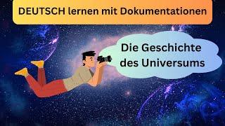 Die Geschichte des Universums (Deutsch lernen mit Dokumentationen, Deutsch B1, learn German)