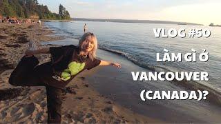 VLOG #50: LÀM GÌ Ở VANCOUVER (CANADA)? | duongfynn