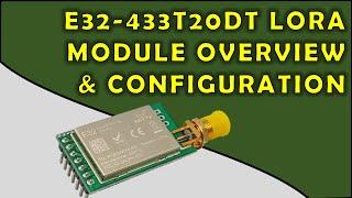 E32-433T20DT LoRa Module Overview and Configuration