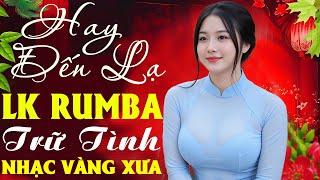LK Rumba Nhạc Vàng Xưa Trữ Tình 5.0* Hay Nhất 2025  LK Nhạc Sống Rumba Hải Ngoại Êm Tai Gây Nghiện