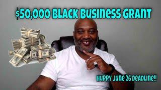 $50,000 Black Business Grant - Hurry June 26 Deadline!!!