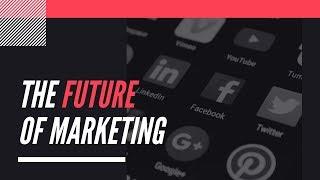 The Future Of Marketing | 2020-2022