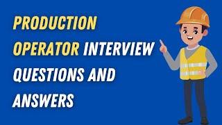 Production Operator Interview Questions And Answers