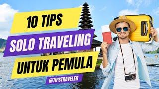 10 TIPS SOLO TRAVELING || TIPS TRAVELER