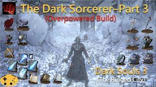 The Dark Sorcerer Part 3 [Dark Souls 3 Overpowered Sorcerer | Mage Build]