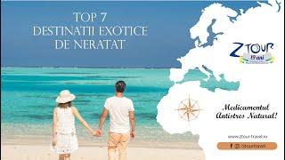 TOP 7 DESTINATII EXOTICE DE NERATAT!