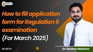 How to fill Application form for Regulation 6 Examination (For March 2025) | Dr. Darshan Mashroo