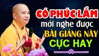 CÓ PHÚC LẮM MỚI NGHE ĐƯỢC BÀI GIẢNG NÀY CỰC HAY  | Thầy Thích Đạo Thịnh - CHÙA KHAI NGUYÊN