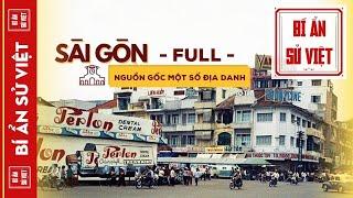 Khám Phá Lịch Sử Sài Gòn Đằng Sau Những Cái Tên - Nguồn Gốc Tên Gọi Một Số Địa Danh Ở Sài Gòn - FULL