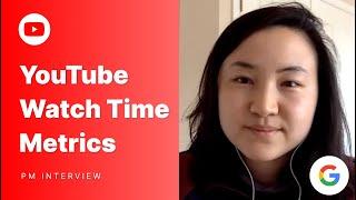 Google Product Manager Execution Interview: YouTube Watch Time Root Cause Analysis