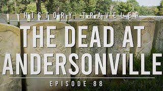 The Dead at Andersonville | History Traveler Episode 88