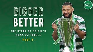 Bigger, Better | The story of Celtic’s 2022/23 treble | Part 4