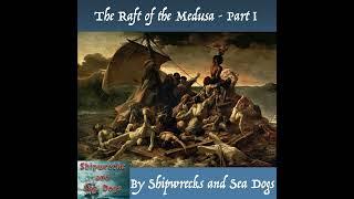 Bonus - The Raft of the Medusa Part I - From Shipwrecks and Sea Dogs