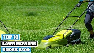 Top 10 Best Lawn Mowers Under $300 (2024)