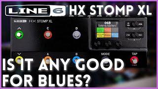 Is the Line 6 HX Stomp XL Good ...for Blues?