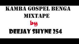 ! TRENDING KAMBA GOSPEL BENGA MIXTAPE  BY DJ SHYNE 254