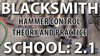 Blacksmithing School 2.1: Hammer Control Theory and Practice