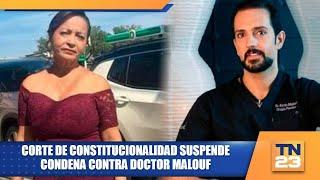 Corte de Constitucionalidad suspende condena contra doctor Malouf