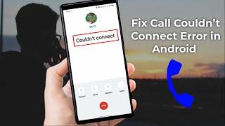 How to Fix Call Couldn’t Connect Error in any Android Device