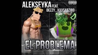 Alekseyka feat. Dezzy_xxxsabziro - el problema