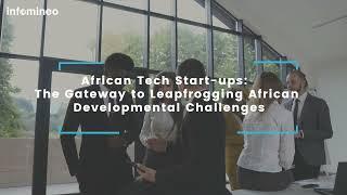 African Tech Start-ups: The Gateway to Leapfrogging African Developmental Challenges