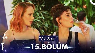 O Kız 15. Bölüm