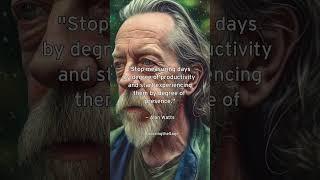 Stop Measuring Productivity and Start Measuring Presence – Alan Watts – Eastern Wisdom