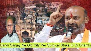 Bandi Sanjay Ne Old City Par Surgical Strike Ki Di Dhamki | Surgical Strike On Old City, If BJP Wins