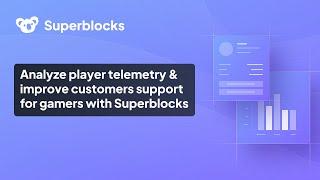 Analyze player telemetry and improve customer support for gamers with Superblocks