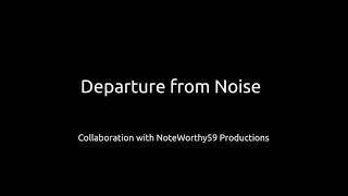 Departure from Noise [COLLABORATION PROJECT]