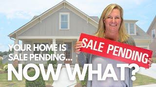 Your Home Is Sale Pending...Now What?
