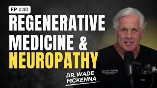 EP. 40 | Regenerative Medicine and Neuropathy | With Expert Dr. Wade McKenna | MOABTexas.com