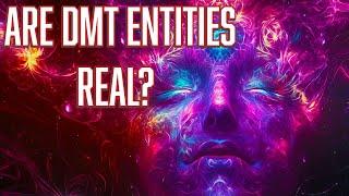 DMT Stories: Are DMT Entities Real?