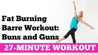 Full Length Fat Burning Barre Workout for Total Body Sculpting: 27-Minute Buns and Guns Workout