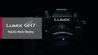 Introducing LUMIX GH7 | Mobility Meets Mastery.