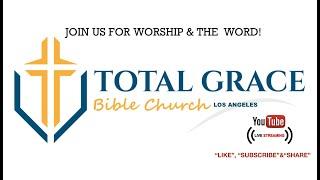 Welcome to the Total Grace Bible Church Los Angeles YouTube Page