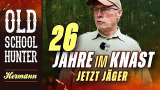 26 Jahre im Knast - JETZT Jäger! Old School Hunter Hermann packt aus. Wie bekam ich den Jagdschein?