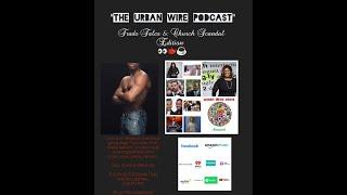 "Urban Wire" Podcast Ep 106 Trade Tales & Church Scandal (AUDIO)