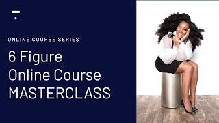 How to Create A Six Figure Online Course Business (MASTERCLASS)