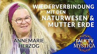 Annemarie Herzog - Wie wir uns wieder mit den Naturwesen und Mutter Erde verbinden | MYSTICA.TV