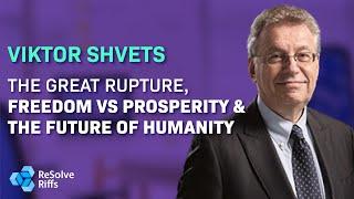 Viktor Shvets: The Great Rupture, Freedom vs Prosperity & the Future of Humanity