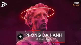 PHONG DẠ HÀNH - BT x LVT REMIX - (TREND TIKTOK 00-00) - NHẠC THỊNH HÀNH TIKTOK 2022