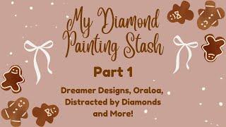 My Diamond Painting Stash - Part 1 || Dreamer Designs, Oraloa, Distracted by Diamonds and More!