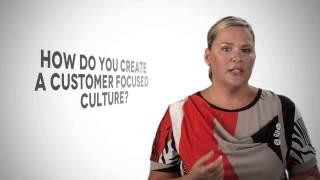 How Do You Create A Customer Focused Culture?