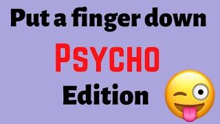 Put a finger down Psycho edition | Put A finger Down Crazy Edition | Psycho Test