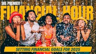 Setting SMART Financial Goals for 2025  | Premier Financial Hour