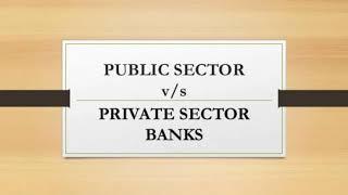 Public Sector Bank v/s Private Sector Bank