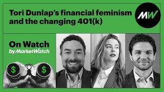 Tori Dunlap’s financial feminism and the changing 401(k) | On Watch by MarketWatch